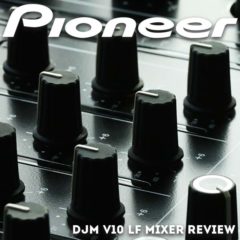 Revisión del mezclado Pioneer DJ DJM-V10 LF