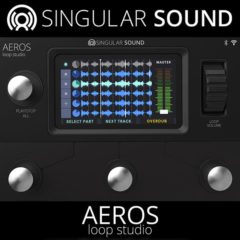 Singular Sound Premiers The Aeros Loop Studio Pedal