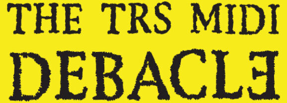 The TRS MIDI Debacle