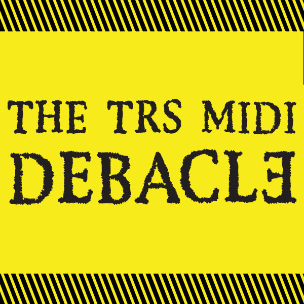 The TRS MIDI Debacle by FutureMusic Magazine The TRS MIDI Debacle